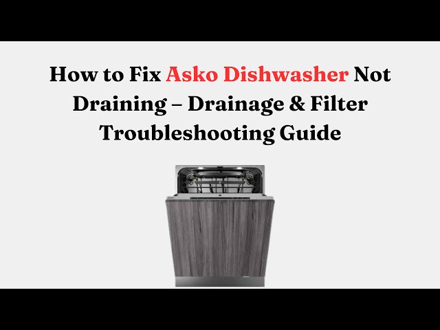Asko Dishwasher Not Draining