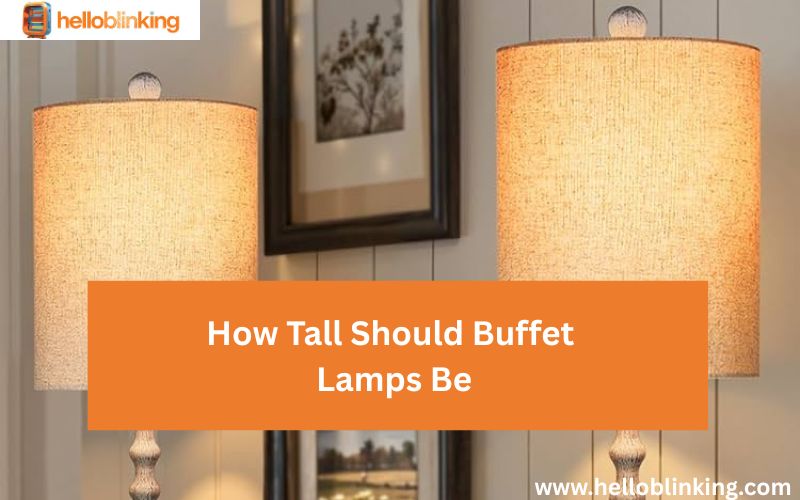 How Tall Should Buffet Lamps Be-FI